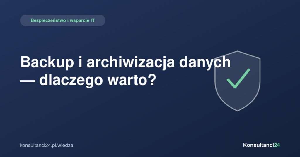 Grafika artykułu: Backup i archiwizacja danych — dlaczego warto?